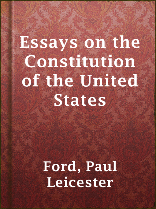 Title details for Essays on the Constitution of the United States by Paul Leicester Ford - Available